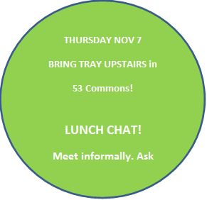 THURSDAY NOV 7
BRING TRAY UPSTAIRS in 
53 Commons!

LUNCH CHAT!
Meet informally. Ask questions about: classes? research? internships?
